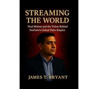 Streaming the World: Neal Mohan and the Vision Behind YouTube’s Global Video Empire