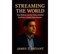 Streaming the World: Neal Mohan and the Vision Behind YouTube’s Global Video Empire