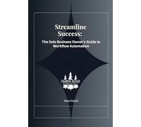 Streamline Success: The Solo Business Owner's Guide to Workflow Automation
