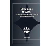 Streamline Success: The Solo Business Owner's Guide to Workflow Automation