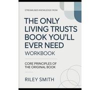 Streamlined Knowledge From The Only Living Trusts Book You'll Ever Need: Core Principles Of The Original Book
