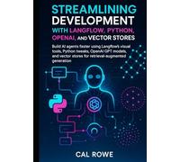 Streamlining Development with Langflow, Python, OpenAI, and Vector Stores: using Langflow’s visual tools, Python tweaks, OpenAI GPT models, and vector ... generation (LangFlow Mastery)