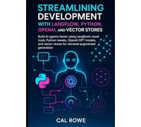 Streamlining Development with Langflow, Python, OpenAI, and Vector Stores: using Langflow’s visual tools, Python tweaks, OpenAI GPT models, and vector ... generation: 2 (LangFlow Mastery)