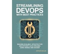 STREAMLINING DEVOPS WITH BEST PRACTICES: Building Scalable Infrastructure and Efficient CI/CD Pipelines Using Ansible and Docker