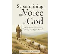 Streamlining the Voice of God: A fatherly treatise on discerning, hearing and obeying the voice