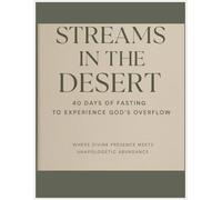 STREAMS IN THE DESERT 40 Days of Fasting to Experience God’s Overflow: 40 Days of Fasting To Experience God's Overflow