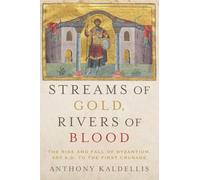 Streams of Gold, Rivers of Blood: The Rise and Fall of Byzantium, 955 A.D. to the First Crusade (Onassis Series in Hellenic Culture)
