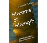 Streams of Strength: 100 Biblical Quotes to Uplift and Empower You