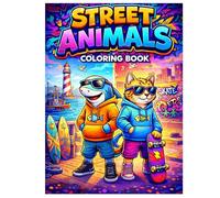 Street Animals Coloring Book: Cool Hoodie Animals in Cities Skateparks Harbors and Wild Places Creative Coloring Book for Kids Ages 6 to 12 (Street Art Coloring Series)