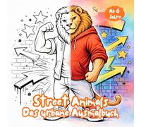 Street Animals Das urbane Ausmalbuch: 33 coole Street-Animals zum Ausmalen - Urbaner Graffiti-Style für Kinder ab 6 Jahren. Malbuch für Jungs und ... und Entspannung. (Klitzekleine Graffitiwelt)