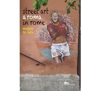 Street Art a Roma-Street Art in Rome. Ediz. bilingue