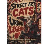 Street Art Cats Coloring Book for Adults: Japan Edition: Tokyo, Kyoto & Osaka Graffiti Cat Designs for Adults - Japanese Culture, Neon Streets, Sakura Scenes & Stress Relief Coloring Book