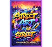Street Art Coloring Book: Bold Graffiti Letters, Wildstyle Practice Pages, Urban Coloring Designs and Creative Sketch Space for Young Artists