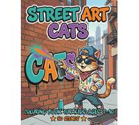 Street Art Coloring Book for Kids Ages 7-10: Cool Graffiti Cats, Easy & Relaxing Designs for Creative Kids Who Love Urban Art (Street Art Cats)