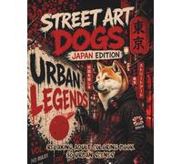 Street Art Dogs Coloring Book for Adults: Japan Edition: Tokyo, Kyoto & Osaka Graffiti Dog Designs for Adults - Shiba Inu, Akita & More in Neon Streets, Sakura Scenes & Stress Relief Coloring Book