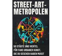 Street-Art-Metropolen: 50 Städte und Viertel für Fans urbaner Kunst, die du gesehen haben musst.