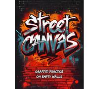 Street Canvas: Graffiti Practice on Empty Walls: 42 High-Quality Paint-Ready Urban Images For Street Art Lovers! (Graffiti Practice Series)