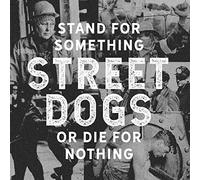 Street Dogs - Stand For Something Or Die For Nothing [Vinilo]