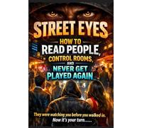 STREET EYES: How to Read People, Control Rooms, and Never Get Played Again