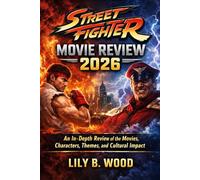 Street Fighter Movie Review 2026: An In-Depth Review of the Movies, Characters, Themes, and Cultural Impact