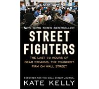 Street Fighters: The Last 72 Hours of Bear Stearns, the Toughest Firm on Wall Street