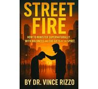 Street Fire: How to Minister Supernaturally with Boldness and the Gifts of the Spirit
