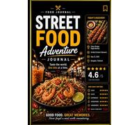 Street Food Adventure Journal: Rate, Review, Remember Street Eats Around the World & Capture Every Delicious Travel Memory