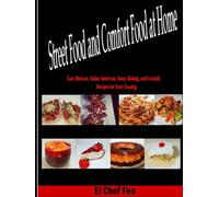 Street Food & Comfort Food at Home: Easy Mexican, Italian American, Asian, Baking, and Cocktail Recipes for Every Craving.
