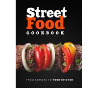 Street Food Cookbook: 70 Global Recipes - Asia, Mediterranean, Mexico, Caucasus, Balkans & Americas, with Colorful Images (Flavor & Fire Cookbooks)