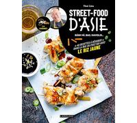 Street food d'Asie: Bánh mí, bao, raviolis... 40 recettes à dévorer dans la rue ou chez soi avec le riz jaune