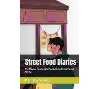 Street Food Diaries: The Flavors , Stories And People Behind Iconic Street Foods