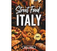 Street Food Italy 2026: Hidden Street Eats, Local Markets, Authentic Snacks & Budget-Friendly Food Adventures