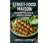 Street-Food Maison - Brochettes, Bao & Arepas Légers : 60 recettes légères de street-food maison pour des dîners savoureux et conviviaux: 60 recettes ... de brochettes, bao et arepas faits maison