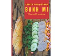 Street food Vietnam BANH MI: El increíble sándwich de la cocina vietnamita