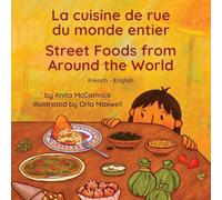 Street Foods from Around the World (French-English): La cuisine de rue du monde entier (Language Lizard Bilingual Explore)