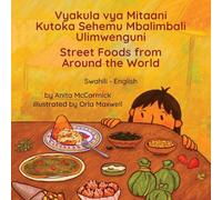 Street Foods from Around the World (Swahili-English): Vyakula vya Mitaani Kutoka Sehemu Mbalimbali Ulimwenguni (Language Lizard Bilingual Explore)