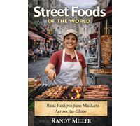 STREET FOODS OF THE WORLD: Real Recipes from Markets Across the Globe