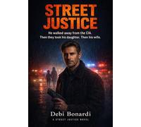 Street Justice: When Justice Fails, Love Fights Back; He'll Cross the World to Save Her - But Love is The Real Weapon