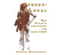 Street-Legal: Bob Dylan's unpolished gem from 1978 (The Songs Of Bob Dylan)
