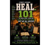 STREET LESSONS: HEAL ME 101: Healing Lessons the World Never Gave Us, But We All Needed