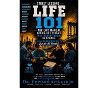 STREET LESSONS LIFE 101 - THE MANUAL: Grown-up Lessons They Never Taught In School