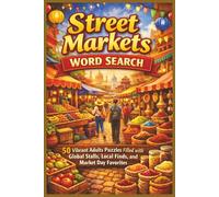 Street Markets Word Search: 50 Vibrant Adults Puzzles Filled with Global Stalls, Local Finds, and Market Day Favorites (Word search books collection)