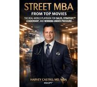 Street MBA from Top Movies: The Real-World Playbook for Sales, Strategy, Leadership, and Winning Under Pressure: 1 (The DrGPT Business Series)