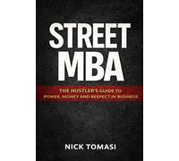 Street MBA: The Hustler’s Guide to Power, Money and Respect in Business