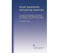 Street pavements and paving materials: A manual of city pavements: the methods and materials of their construction. For the use of students, engineers, and city officials