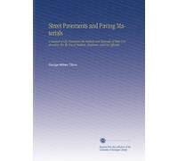 Street Pavements and Paving Materials: A Manual of City Pavements the Methods and Materials of Their Construction. For the Use of Students, Engineers, and City Officials.