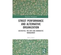 Street Performance and Alternative Organisation: Aesthetics, the Arts and Humanistic Management