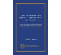 Street railway fares, their relation to length of haul and cost of service: report of investigation carried on in the research division of the ... of the Massachusetts institute of technology