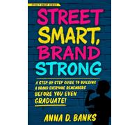 Street Smart, Brand Strong: A Step-by-Step Guide to Building a Brand Everyone Remembers - Before You Even Graduate! (Street Smart Series)