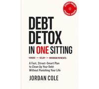 Street-Smart Finance Guides: Debt Detox in One Sitting: A Fast, Street-Smart Plan to Clean Up Your Debt Without Punishing Your Life